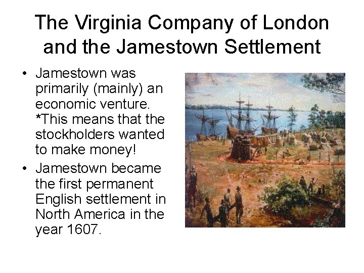 The Virginia Company of London and the Jamestown Settlement • Jamestown was primarily (mainly)