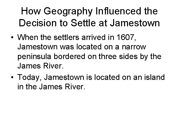 How Geography Influenced the Decision to Settle at Jamestown • When the settlers arrived