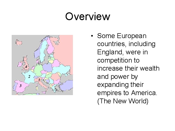 Overview • Some European countries, including England, were in competition to increase their wealth