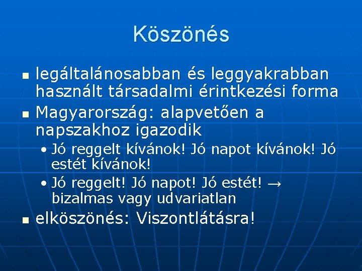 Köszönés n n legáltalánosabban és leggyakrabban használt társadalmi érintkezési forma Magyarország: alapvetően a napszakhoz