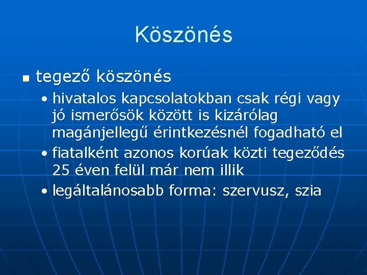 Köszönés n tegező köszönés • hivatalos kapcsolatokban csak régi vagy jó ismerősök között is