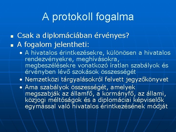 A protokoll fogalma n n Csak a diplomáciában érvényes? A fogalom jelentheti: • A
