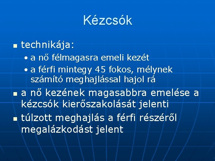 Kézcsók n technikája: • a nő félmagasra emeli kezét • a férfi mintegy 45