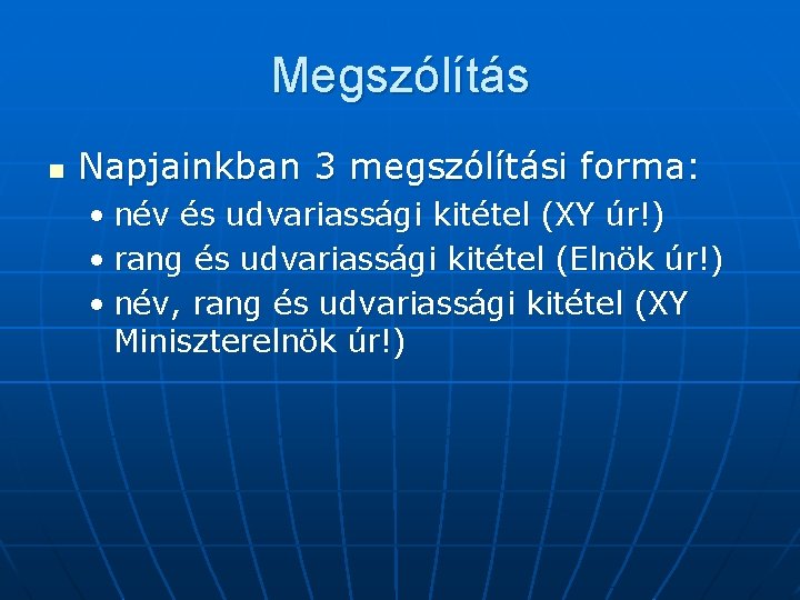 Megszólítás n Napjainkban 3 megszólítási forma: • név és udvariassági kitétel (XY úr!) •