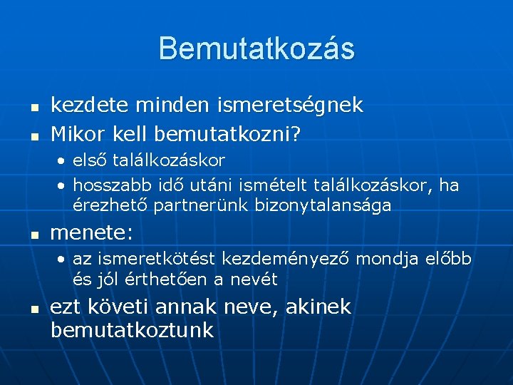 Bemutatkozás n n kezdete minden ismeretségnek Mikor kell bemutatkozni? • első találkozáskor • hosszabb