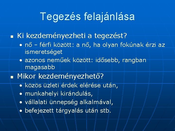 Tegezés felajánlása n Ki kezdeményezheti a tegezést? • nő – férfi között: a nő,