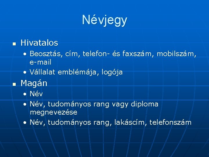 Névjegy n Hivatalos • Beosztás, cím, telefon- és faxszám, mobilszám, e-mail • Vállalat emblémája,