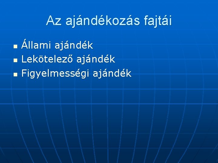 Az ajándékozás fajtái n n n Állami ajándék Lekötelező ajándék Figyelmességi ajándék 