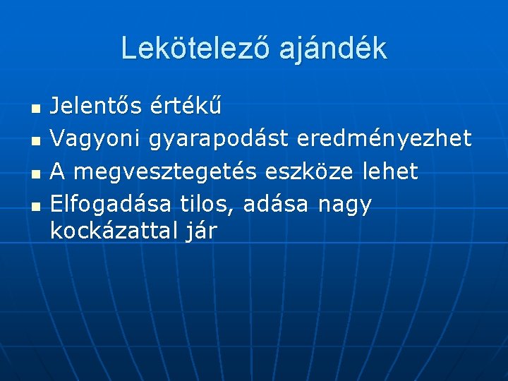Lekötelező ajándék n n Jelentős értékű Vagyoni gyarapodást eredményezhet A megvesztegetés eszköze lehet Elfogadása