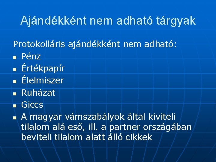 Ajándékként nem adható tárgyak Protokolláris ajándékként nem adható: n Pénz n Értékpapír n Élelmiszer