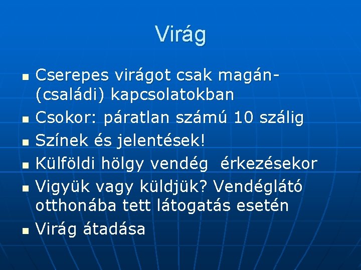 Virág n n n Cserepes virágot csak magán(családi) kapcsolatokban Csokor: páratlan számú 10 szálig