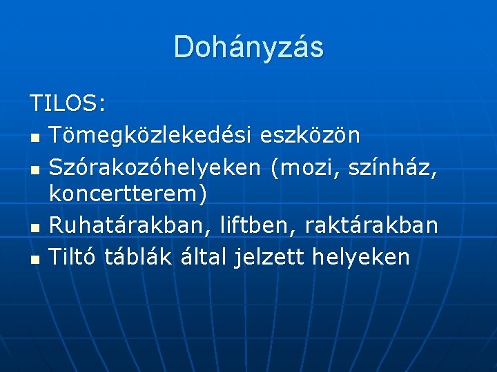 Dohányzás TILOS: n Tömegközlekedési eszközön n Szórakozóhelyeken (mozi, színház, koncertterem) n Ruhatárakban, liftben, raktárakban