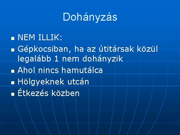 Dohányzás n n n NEM ILLIK: Gépkocsiban, ha az útitársak közül legalább 1 nem