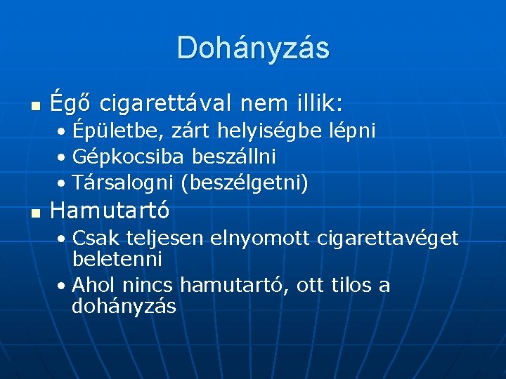 Dohányzás n Égő cigarettával nem illik: • Épületbe, zárt helyiségbe lépni • Gépkocsiba beszállni