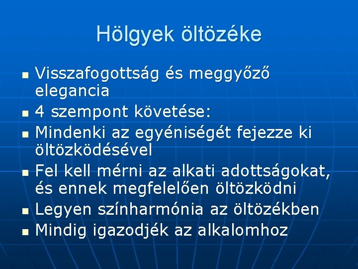 Hölgyek öltözéke n n n Visszafogottság és meggyőző elegancia 4 szempont követése: Mindenki az