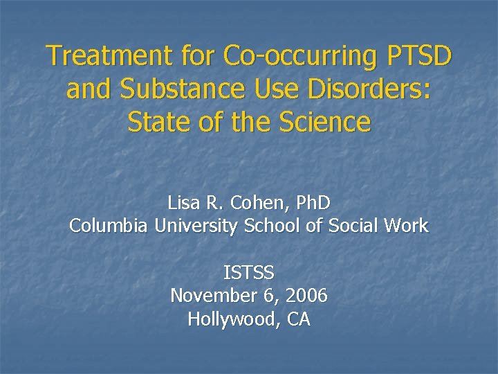 Treatment for Co-occurring PTSD and Substance Use Disorders: State of the Science Lisa R.