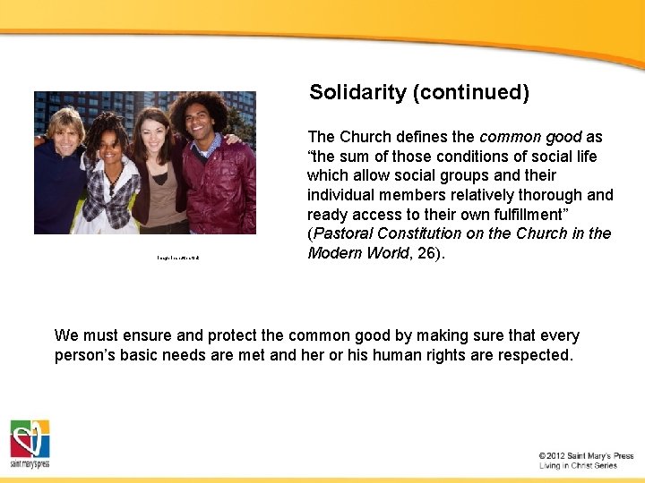 Solidarity (continued) Image in shutterstock The Church defines the common good as “the sum