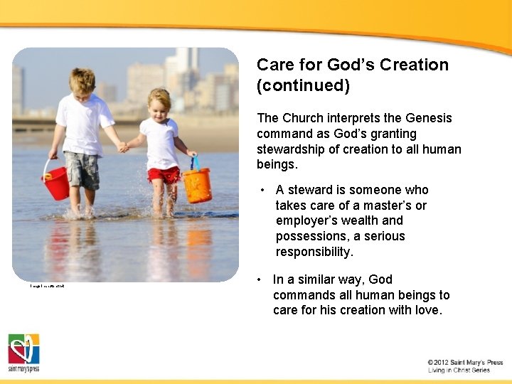 Care for God’s Creation (continued) The Church interprets the Genesis command as God’s granting