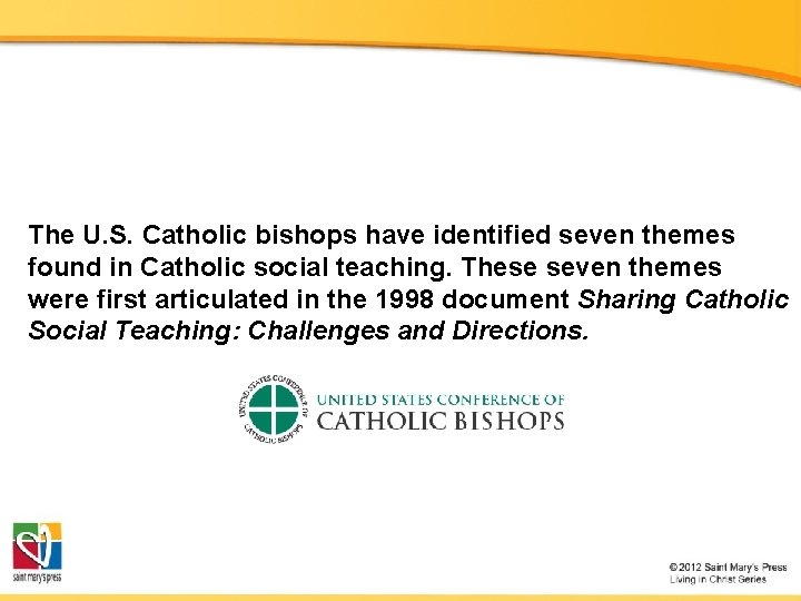 The U. S. Catholic bishops have identified seven themes found in Catholic social teaching.