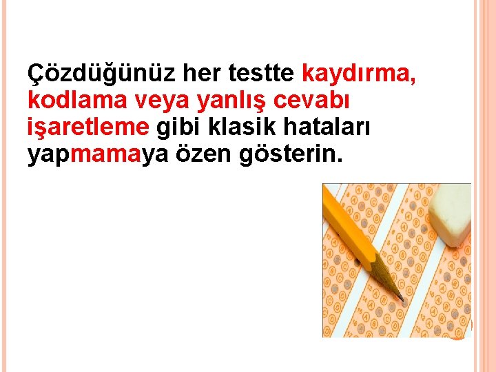 Çözdüğünüz her testte kaydırma, kodlama veya yanlış cevabı işaretleme gibi klasik hataları yapmamaya özen Çözdüğünüz her testte kaydırma, kodlama veya yanlış cevabı işaretleme gibi klasik hataları yapmamaya özen