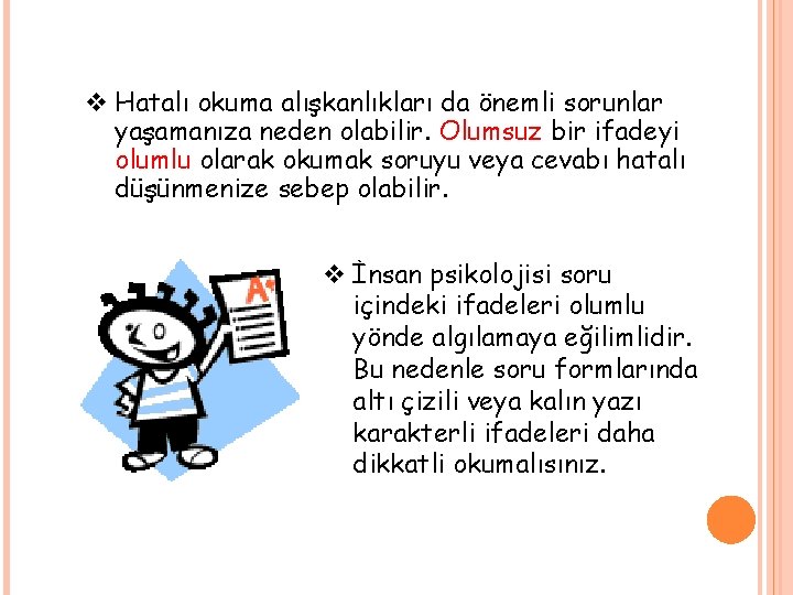 v Hatalı okuma alışkanlıkları da önemli sorunlar yaşamanıza neden olabilir. Olumsuz bir ifadeyi olumlu v Hatalı okuma alışkanlıkları da önemli sorunlar yaşamanıza neden olabilir. Olumsuz bir ifadeyi olumlu
