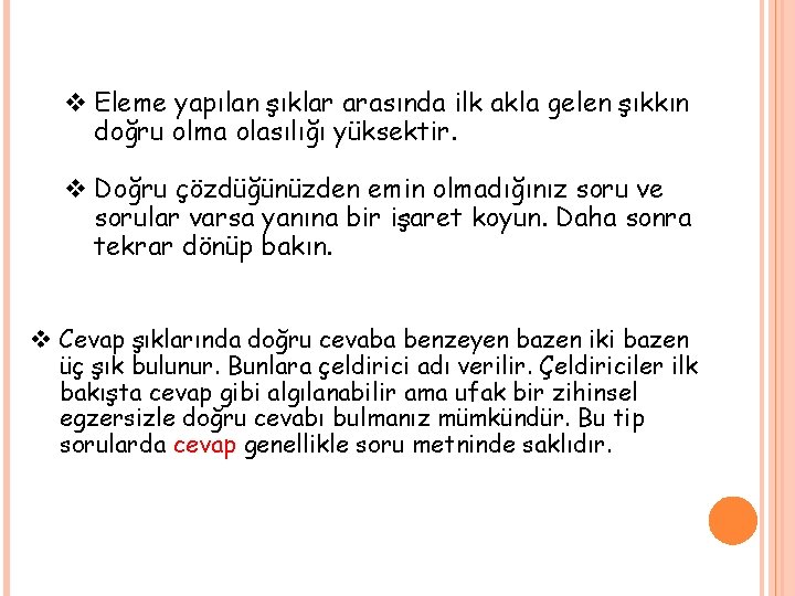 v Eleme yapılan şıklar arasında ilk akla gelen şıkkın doğru olma olasılığı yüksektir. v v Eleme yapılan şıklar arasında ilk akla gelen şıkkın doğru olma olasılığı yüksektir. v