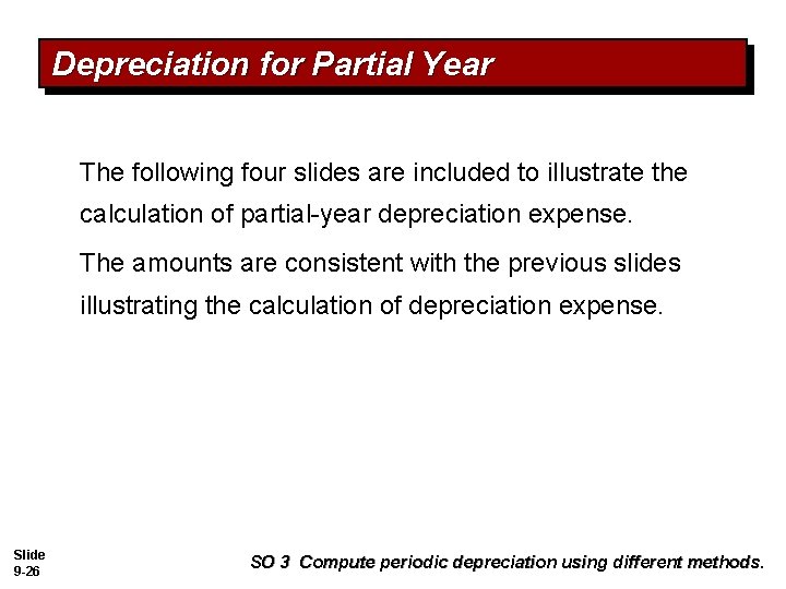 Depreciation for Partial Year The following four slides are included to illustrate the calculation