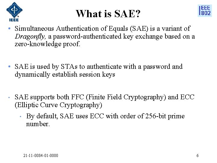What is SAE? • Simultaneous Authentication of Equals (SAE) is a variant of Dragonfly,