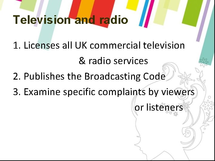 Television and radio 1. Licenses all UK commercial television & radio services 2. Publishes