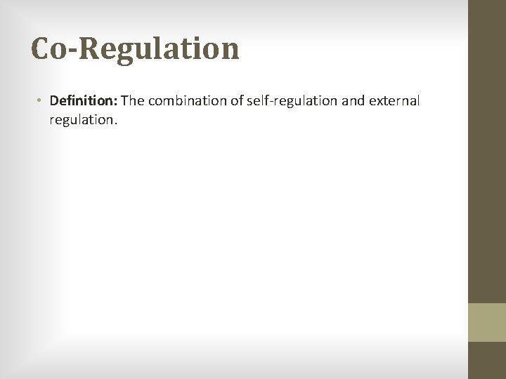 Co-Regulation • Definition: The combination of self-regulation and external regulation. 