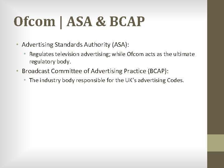 Ofcom | ASA & BCAP • Advertising Standards Authority (ASA): • Regulates television advertising;
