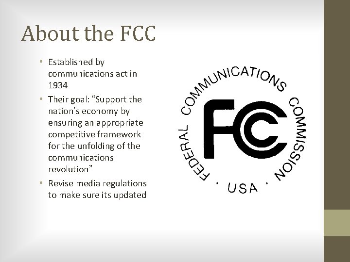 About the FCC • Established by communications act in 1934 • Their goal: “Support