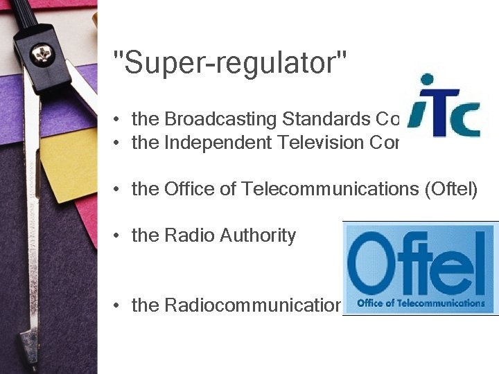 "Super-regulator" • the Broadcasting Standards Commission • the Independent Television Commission • the Office