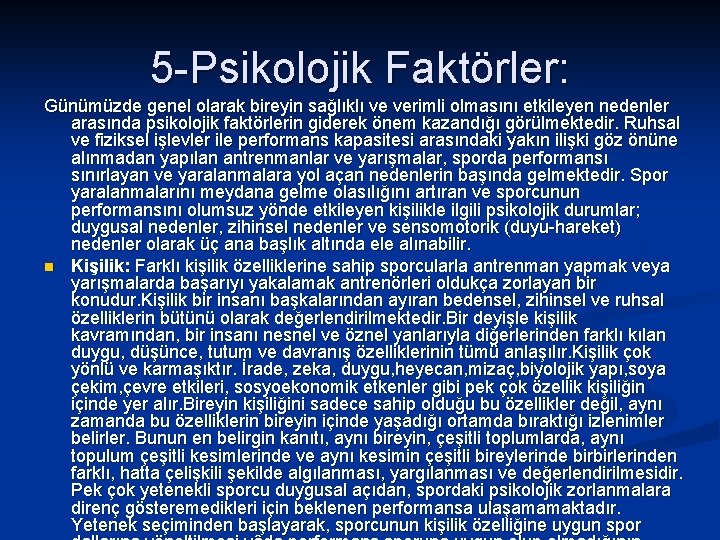 5 -Psikolojik Faktörler: Günümüzde genel olarak bireyin sağlıklı ve verimli olmasını etkileyen nedenler arasında