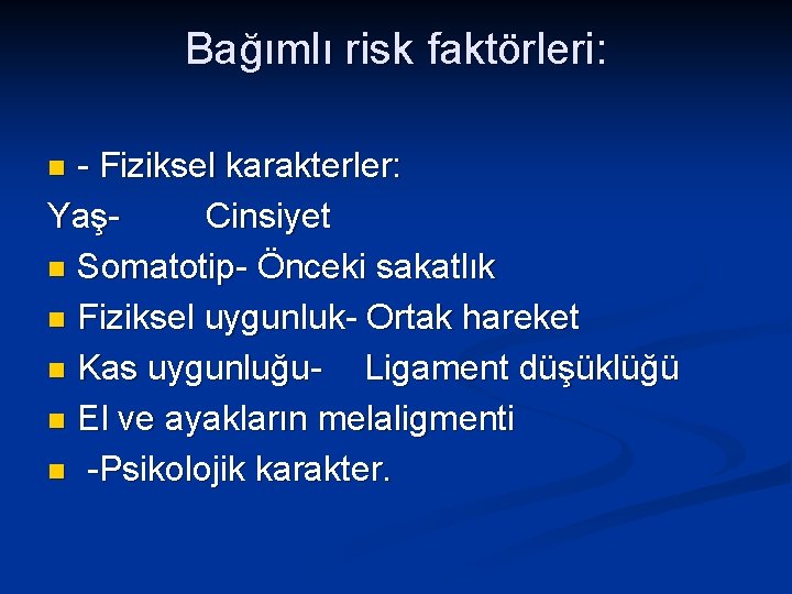 Bağımlı risk faktörleri: - Fiziksel karakterler: YaşCinsiyet n Somatotip- Önceki sakatlık n Fiziksel uygunluk-