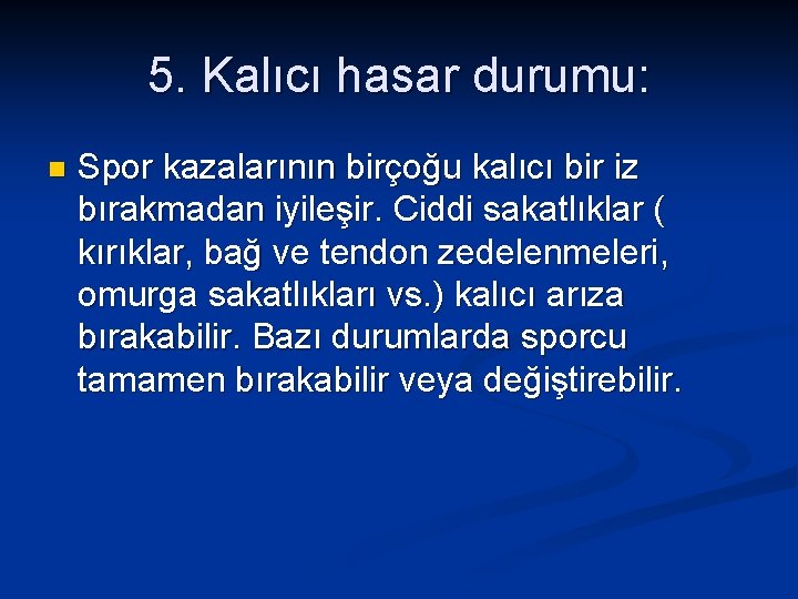 5. Kalıcı hasar durumu: n Spor kazalarının birçoğu kalıcı bir iz bırakmadan iyileşir. Ciddi