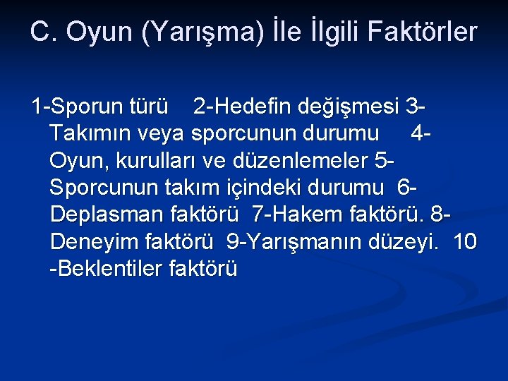 C. Oyun (Yarışma) İle İlgili Faktörler 1 -Sporun türü 2 -Hedefin değişmesi 3 Takımın