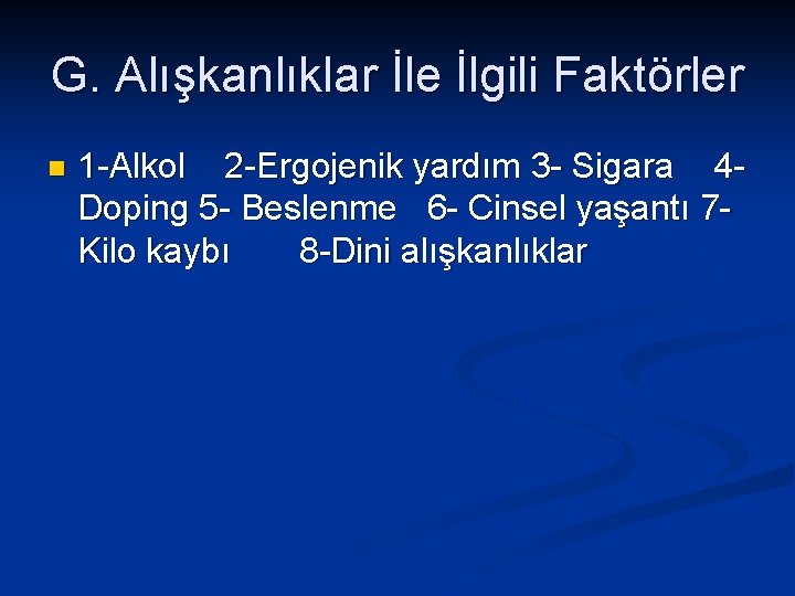 G. Alışkanlıklar İle İlgili Faktörler n 1 -Alkol 2 -Ergojenik yardım 3 - Sigara