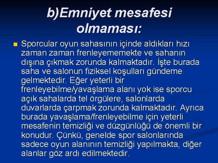 b)Emniyet mesafesi olmaması: n Sporcular oyun sahasının içinde aldıkları hızı zaman frenleyememekte ve sahanın