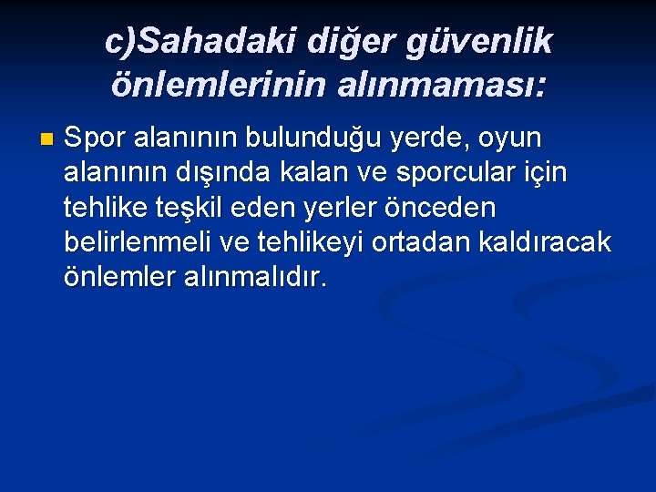 c)Sahadaki diğer güvenlik önlemlerinin alınmaması: n Spor alanının bulunduğu yerde, oyun alanının dışında kalan