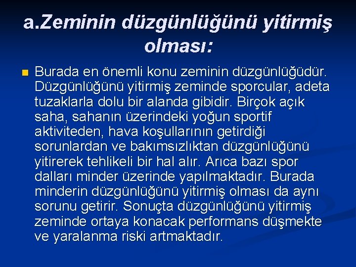 a. Zeminin düzgünlüğünü yitirmiş olması: n Burada en önemli konu zeminin düzgünlüğüdür. Düzgünlüğünü yitirmiş