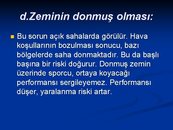 d. Zeminin donmuş olması: n Bu sorun açık sahalarda görülür. Hava koşullarının bozulması sonucu,