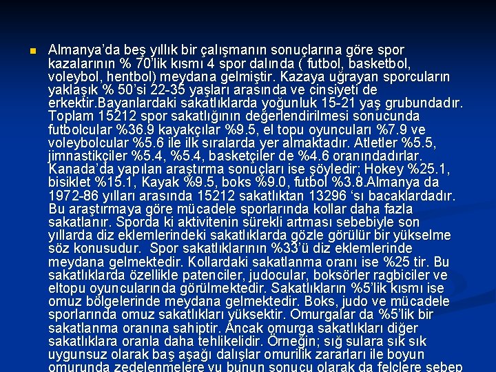 n Almanya’da beş yıllık bir çalışmanın sonuçlarına göre spor kazalarının % 70’lik kısmı 4