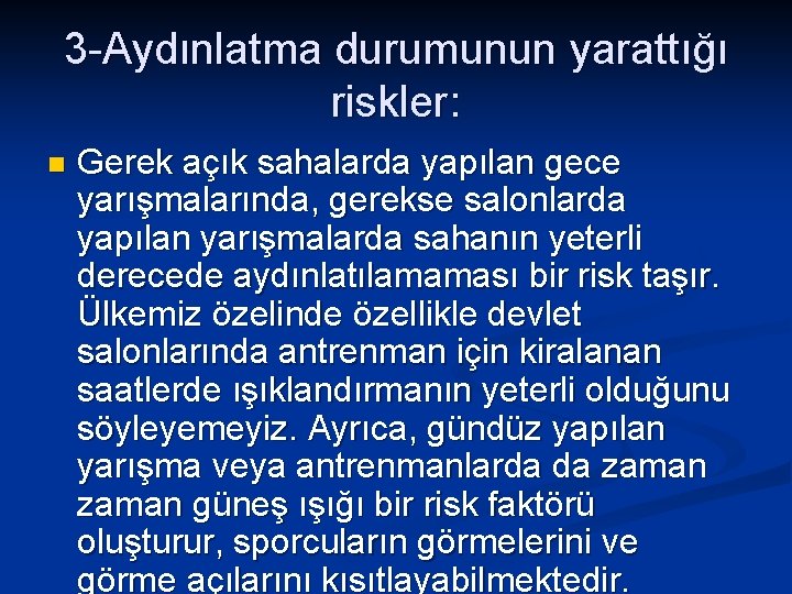 3 -Aydınlatma durumunun yarattığı riskler: n Gerek açık sahalarda yapılan gece yarışmalarında, gerekse salonlarda