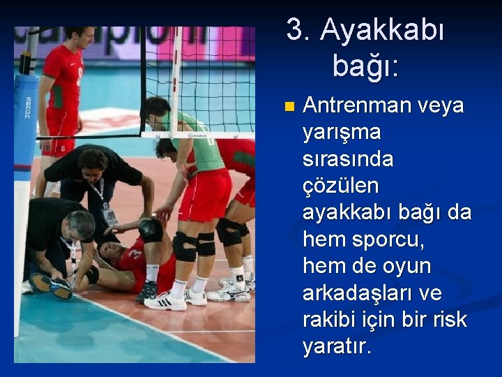 3. Ayakkabı bağı: n Antrenman veya yarışma sırasında çözülen ayakkabı bağı da hem sporcu,