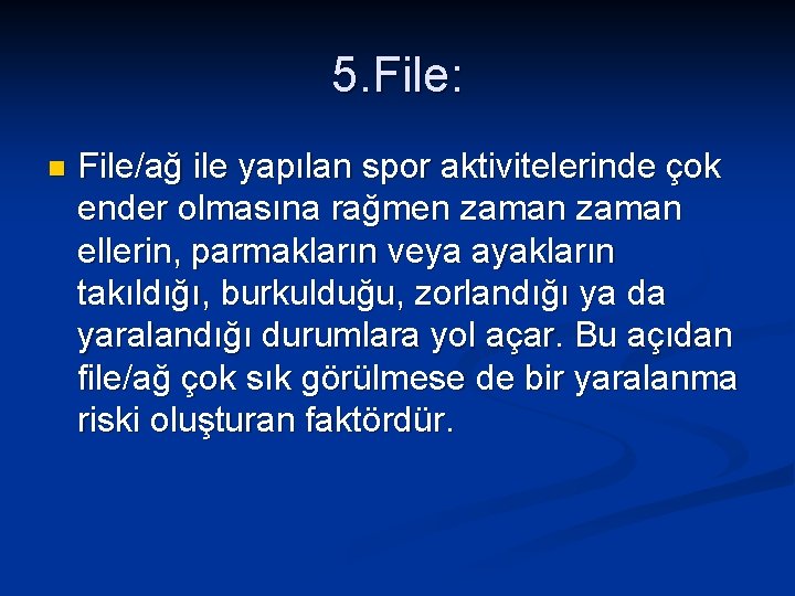 5. File: n File/ağ ile yapılan spor aktivitelerinde çok ender olmasına rağmen zaman ellerin,