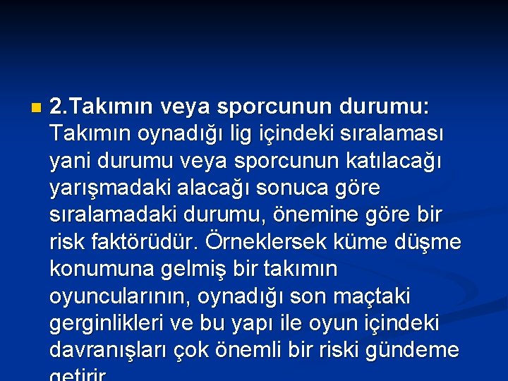 n 2. Takımın veya sporcunun durumu: Takımın oynadığı lig içindeki sıralaması yani durumu veya