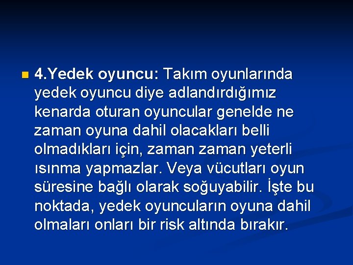 n 4. Yedek oyuncu: Takım oyunlarında yedek oyuncu diye adlandırdığımız kenarda oturan oyuncular genelde