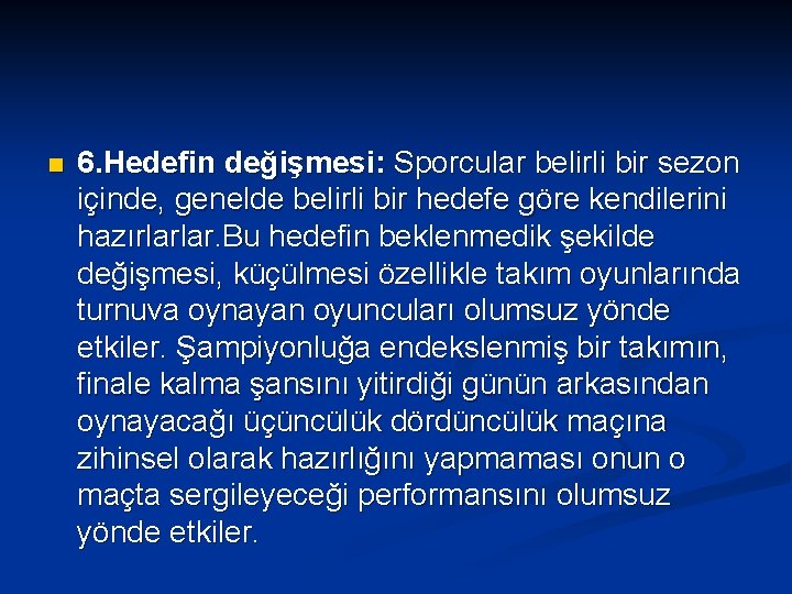 n 6. Hedefin değişmesi: Sporcular belirli bir sezon içinde, genelde belirli bir hedefe göre