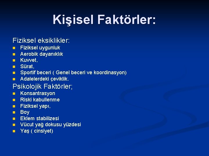 Kişisel Faktörler: Fiziksel eksiklikler: n n n Fiziksel uygunluk Aerobik dayanıklık Kuvvet, Sürat, Sportif